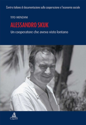 Alessandro Skuk. Un cooperatore che aveva visto lontano, di Tito Menzani