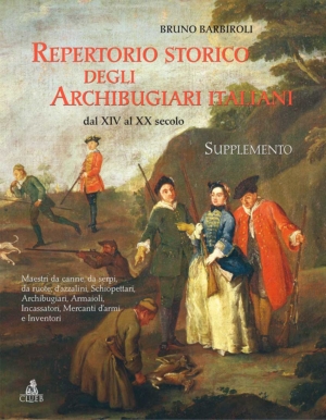 Repertorio storico degli archibugiari italiani dal XIV al XX secolo,di Bruno Barbiroli