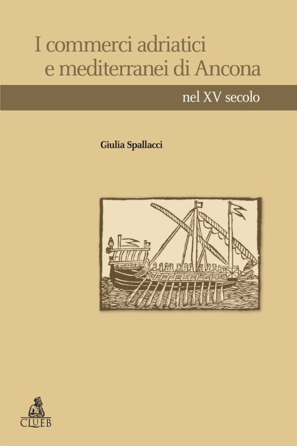 I commerci adriatici e mediterranei di Ancona nel XV secolo, di ﻿Giulia Spallacci